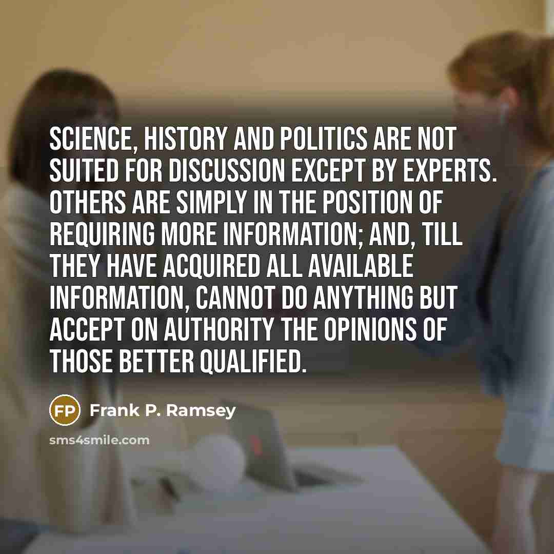 “Science, history and politics are not suited for discussion except…” quote by Frank P. Ramsey