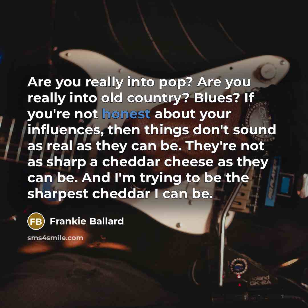 “Are you really into pop? Are you really into old…” quote by Frankie Ballard