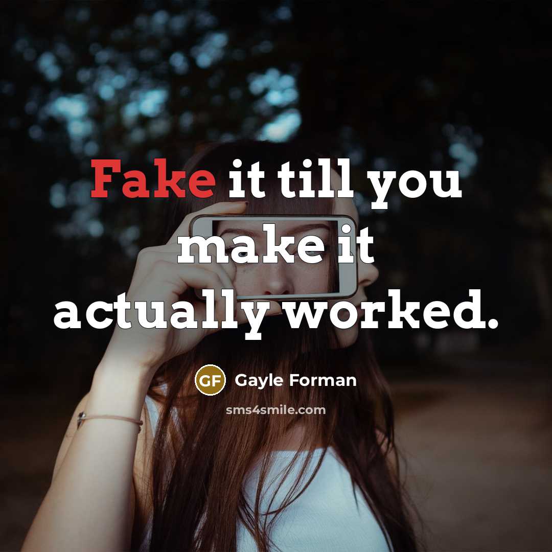 “Fake it till you make it actually worked.…” quote by Gayle Forman