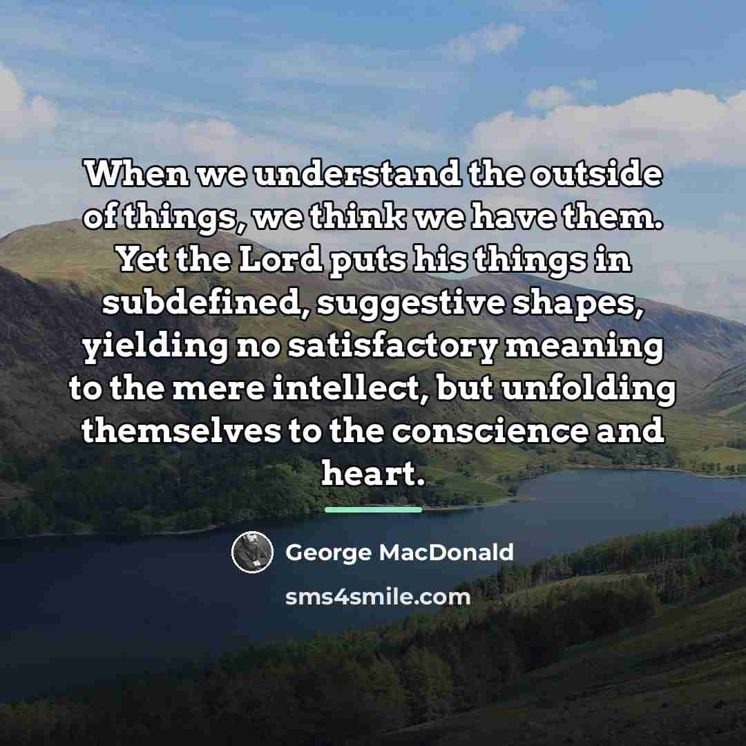 “When we understand the outside of things, we think we…” quote by George MacDonald