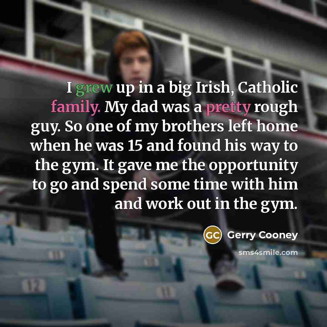“I grew up in a big Irish, Catholic family. My…” quote by Gerry Cooney