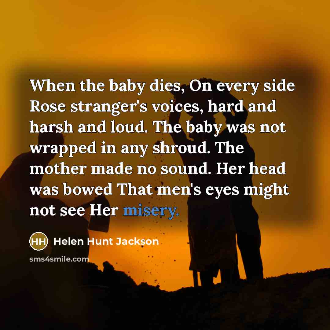 “When the baby dies, On every side Rose stranger's voices,…” quote by Helen Hunt Jackson