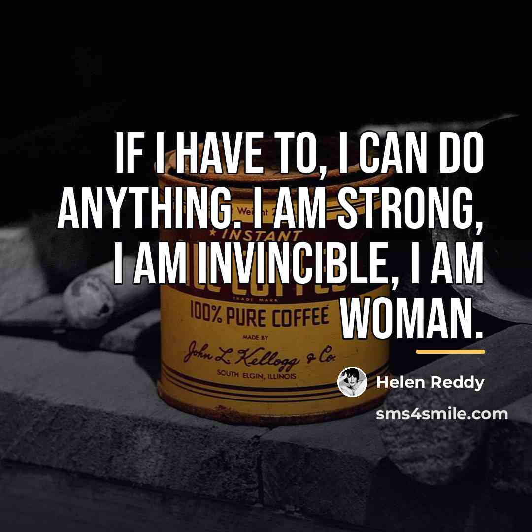 “If I have to, I can do anything. I am…” quote by Helen Reddy
