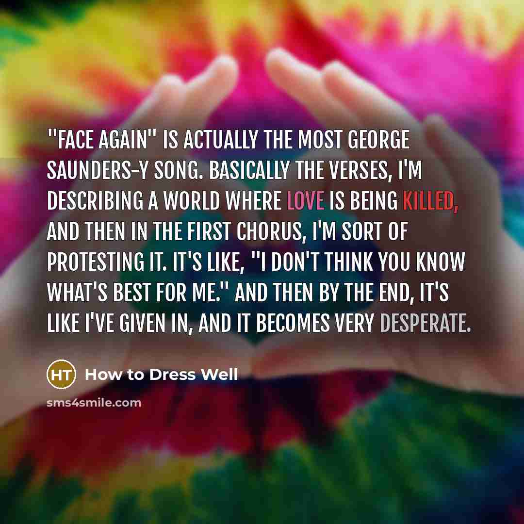 “"Face Again" is actually the most George Saunders-y song. Basically…” quote by How to Dress Well