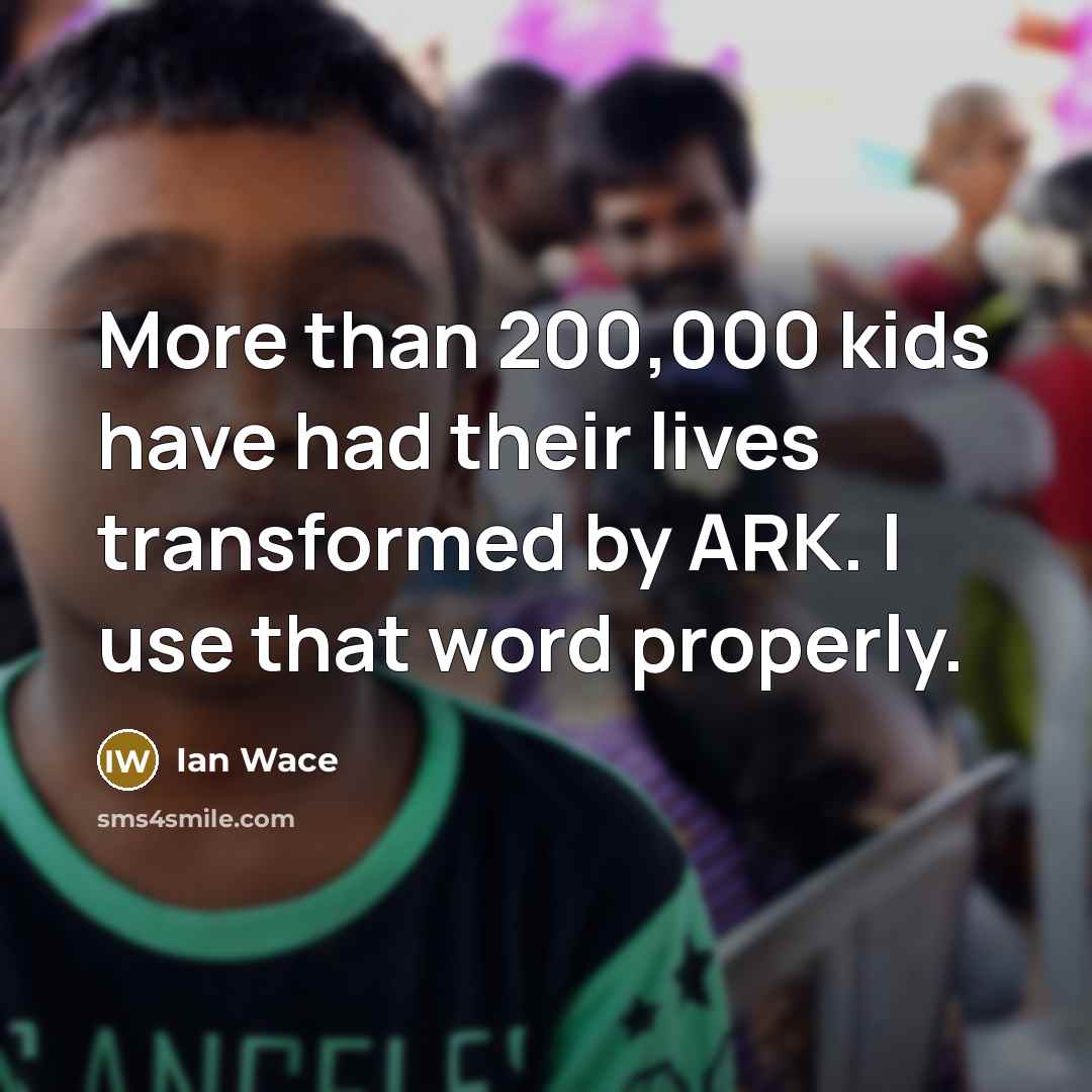 “More than 200,000 kids have had their lives transformed by…” quote by Ian Wace