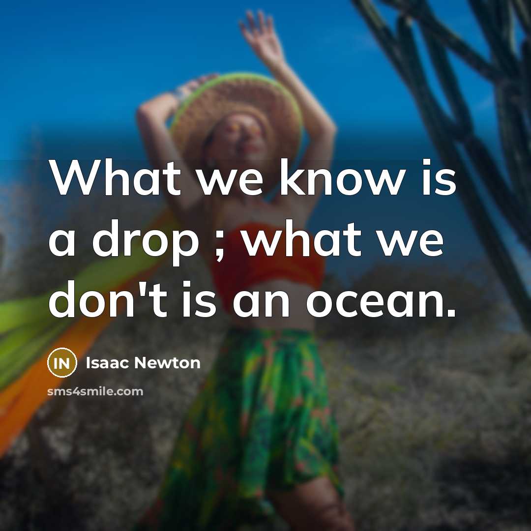 “What we know is a drop ; what we don't…” quote by Isaac Newton