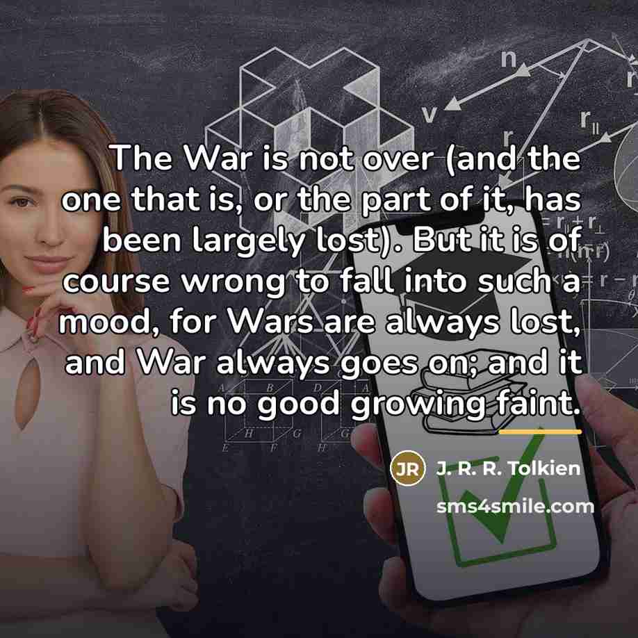 “The War is not over (and the one that is,…” quote by J. R. R. Tolkien