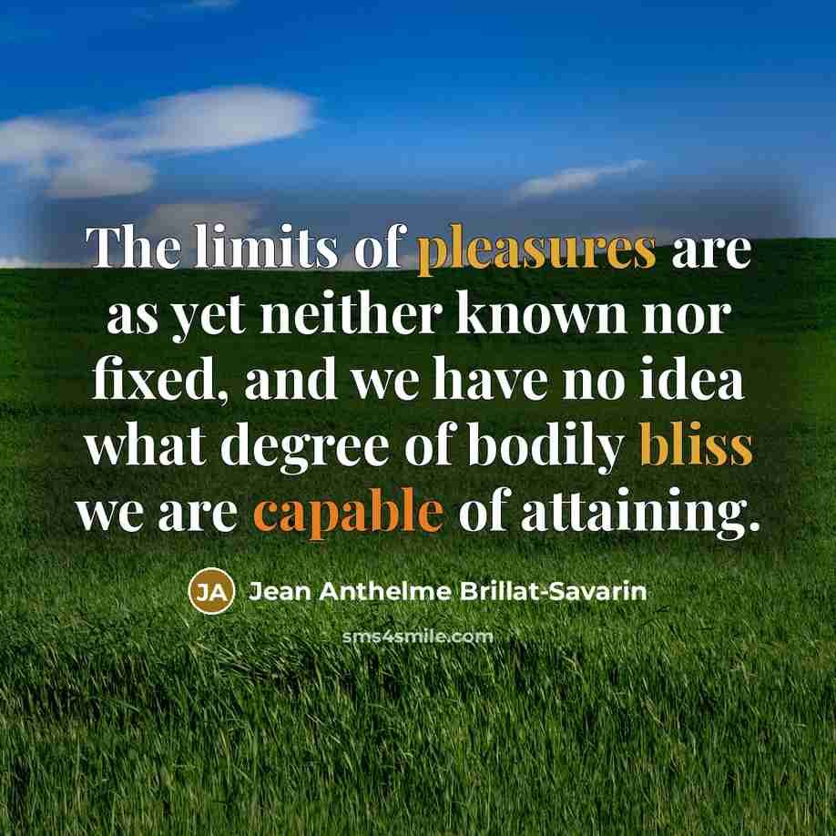 “The limits of pleasures are as yet neither known nor…” quote by Jean Anthelme Brillat-Savarin