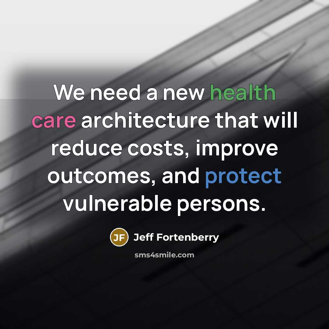 “We need a new health care architecture that will reduce…” quote by Jeff Fortenberry