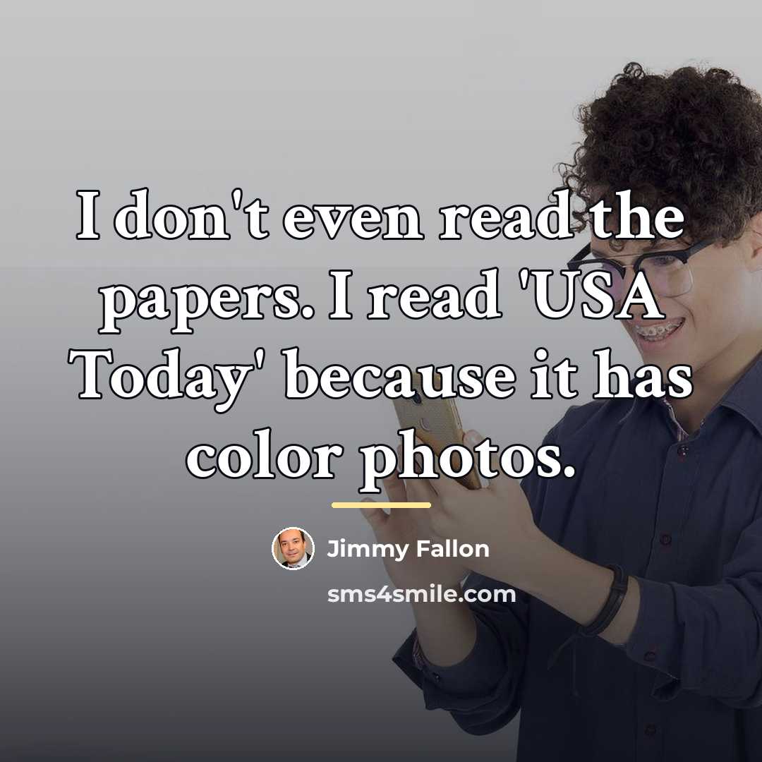 “I don't even read the papers. I read 'USA Today'…” quote by Jimmy Fallon