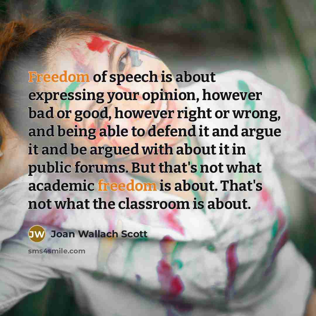 “Freedom of speech is about expressing your opinion, however bad…” quote by Joan Wallach Scott