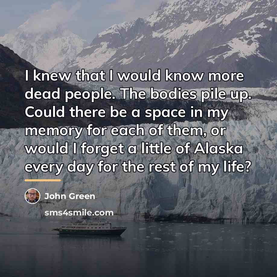 “I knew that I would know more dead people. The…” quote by John Green