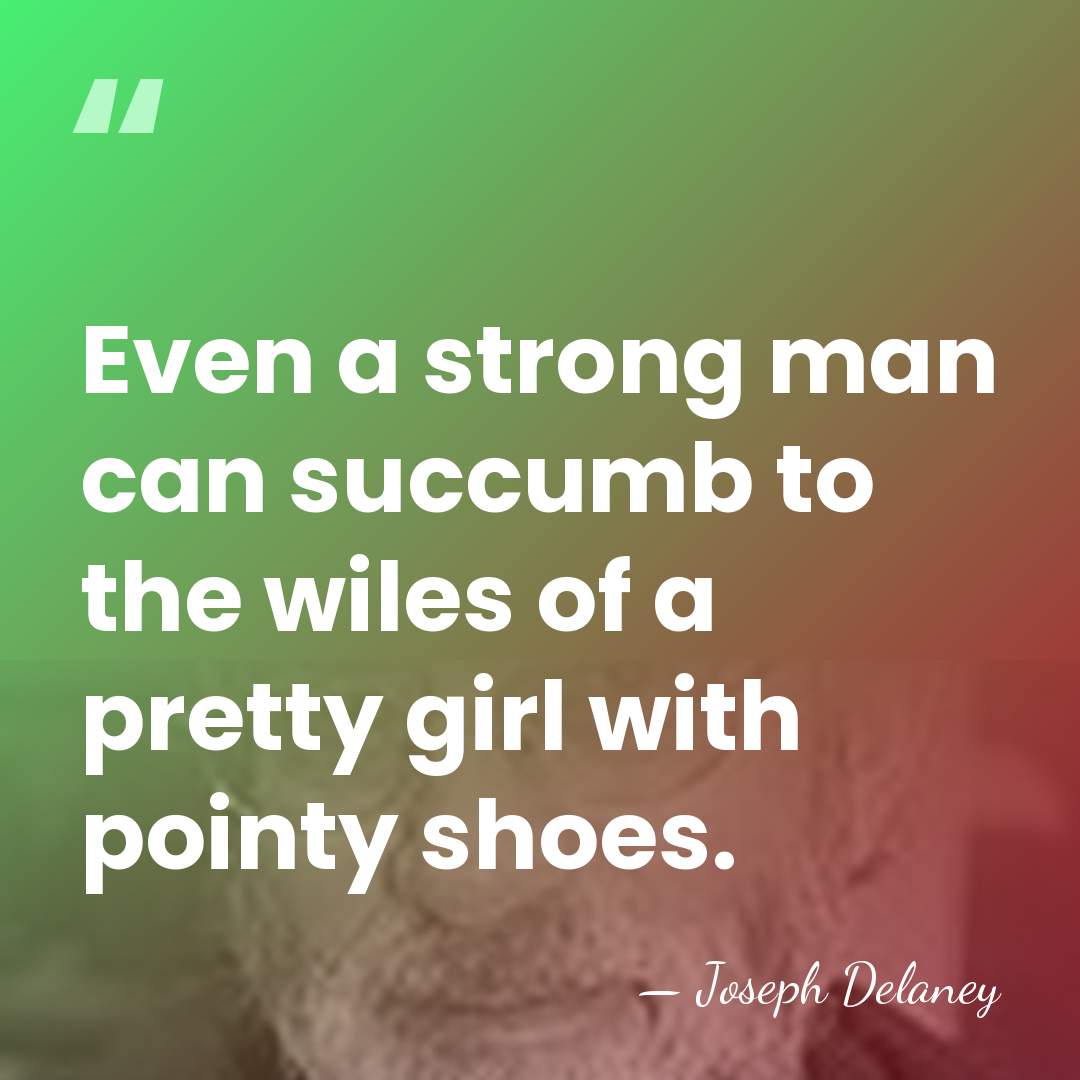 Even a strong man can succumb to the wiles of a pretty&hellip; - Joseph Delaney