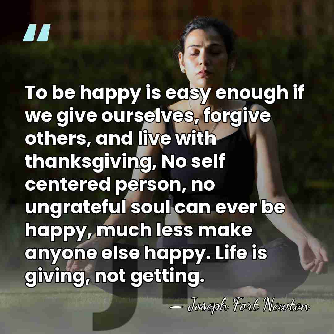To be happy is easy enough if we give ourselves, forgive others,&hellip; - Joseph Fort Newton