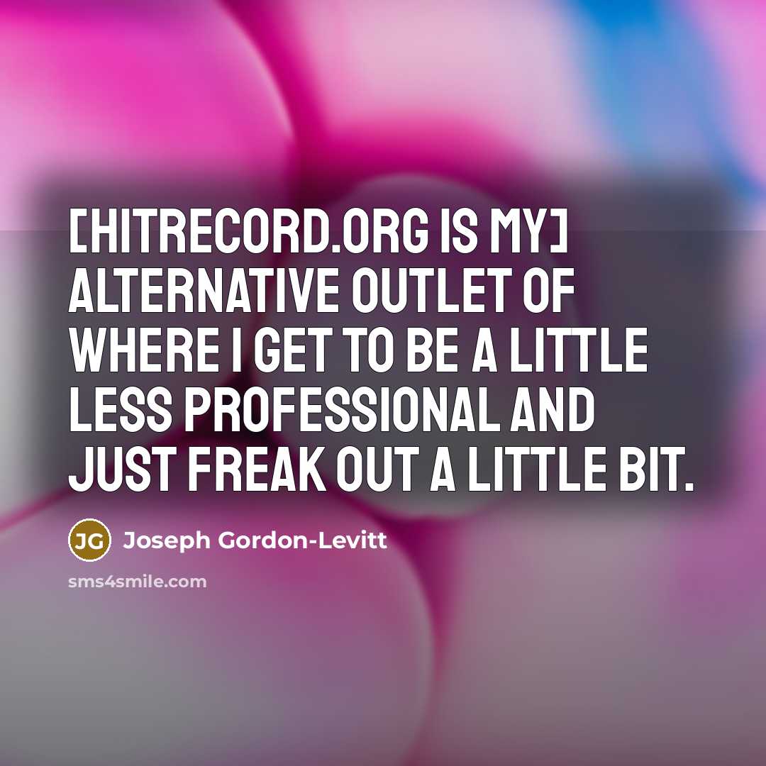 “[hitrecord.org is my] alternative outlet of where I get to…” quote by Joseph Gordon-Levitt