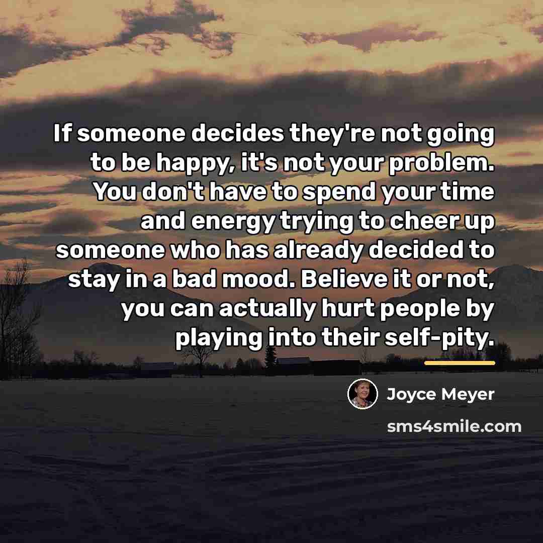 “If someone decides they're not going to be happy, it's…” quote by Joyce Meyer