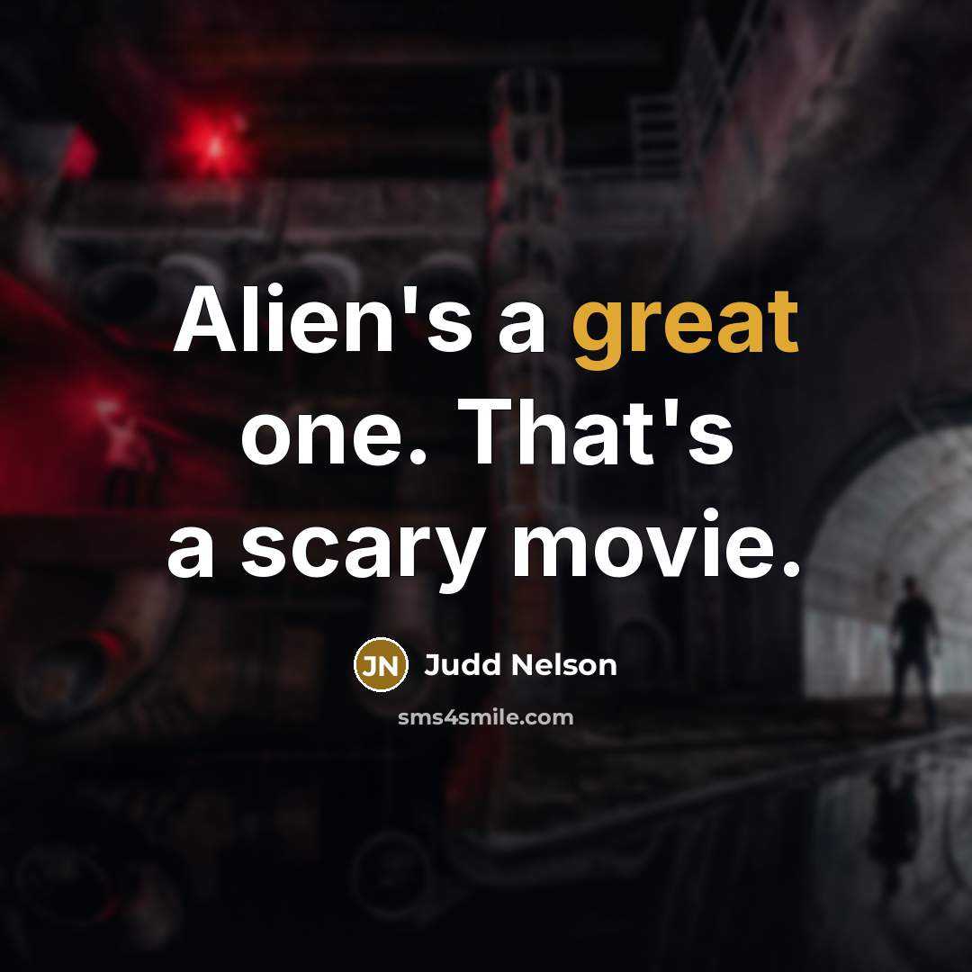 “Alien's a great one. That's a scary movie.…” quote by Judd Nelson