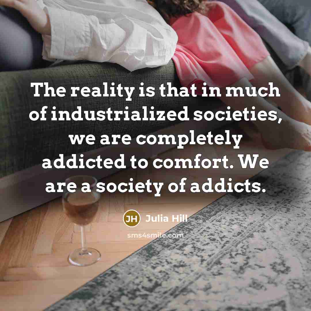 “The reality is that in much of industrialized societies, we…” quote by Julia Hill