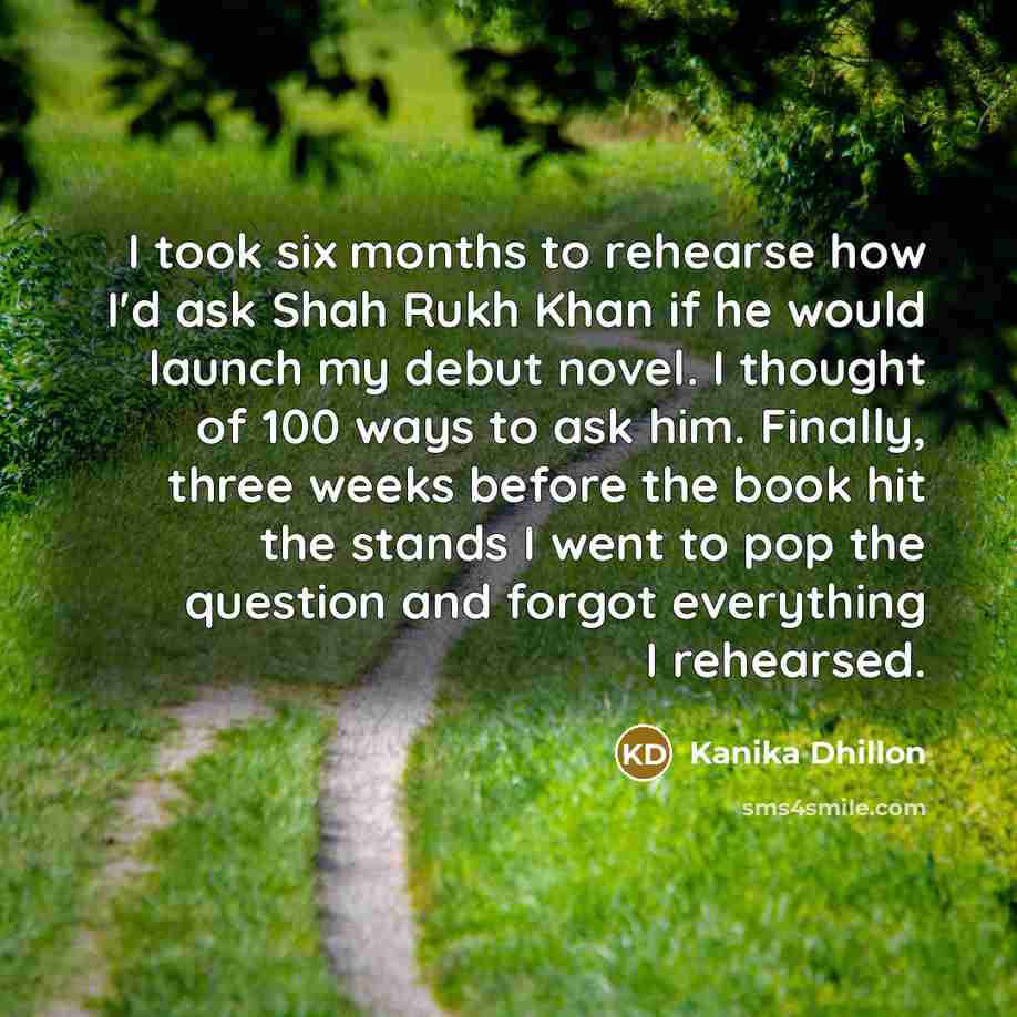 “I took six months to rehearse how I'd ask Shah…” quote by Kanika Dhillon