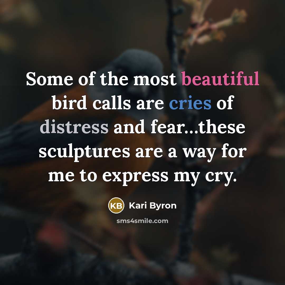 “Some of the most beautiful bird calls are cries of…” quote by Kari Byron