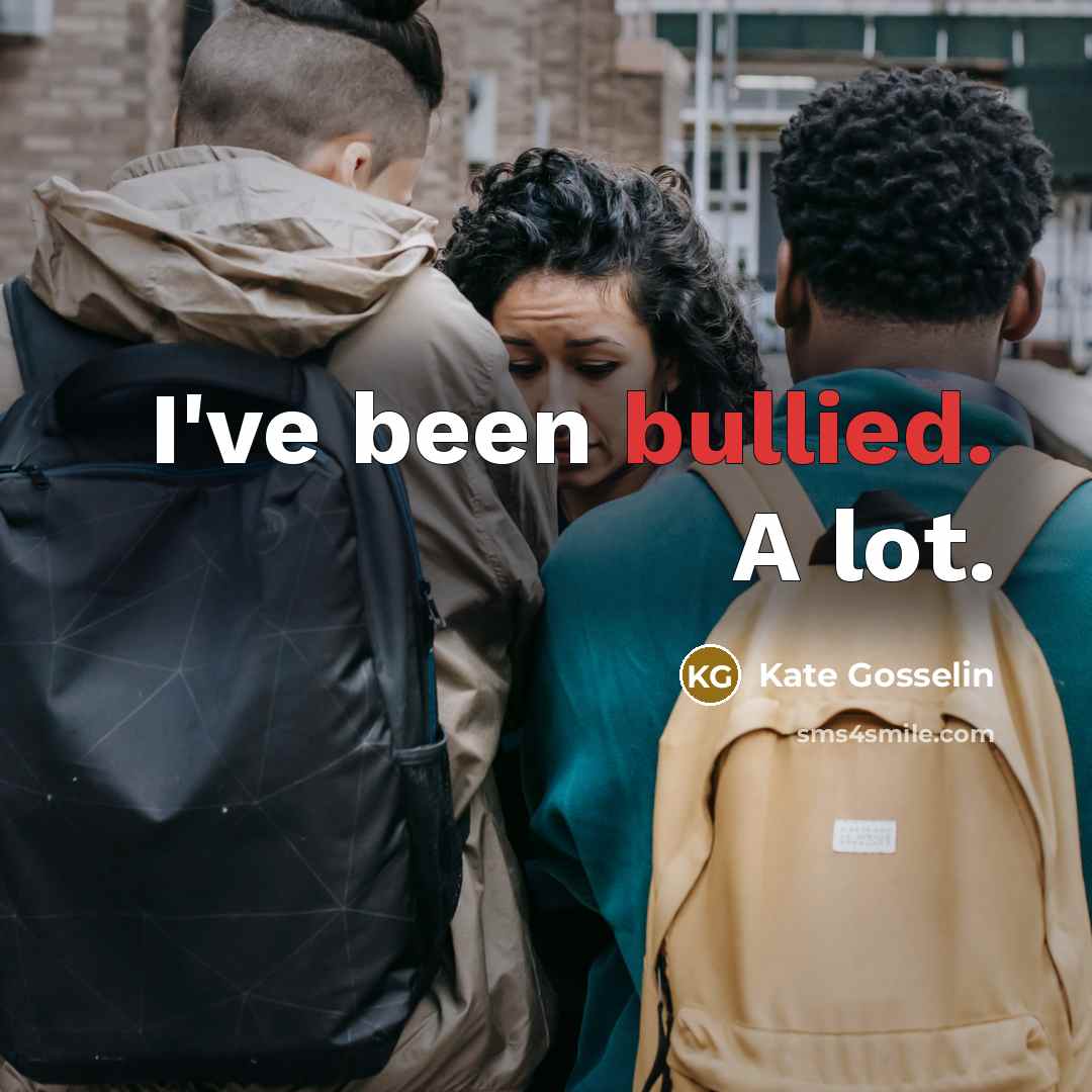 “I've been bullied. A lot.…” quote by Kate Gosselin