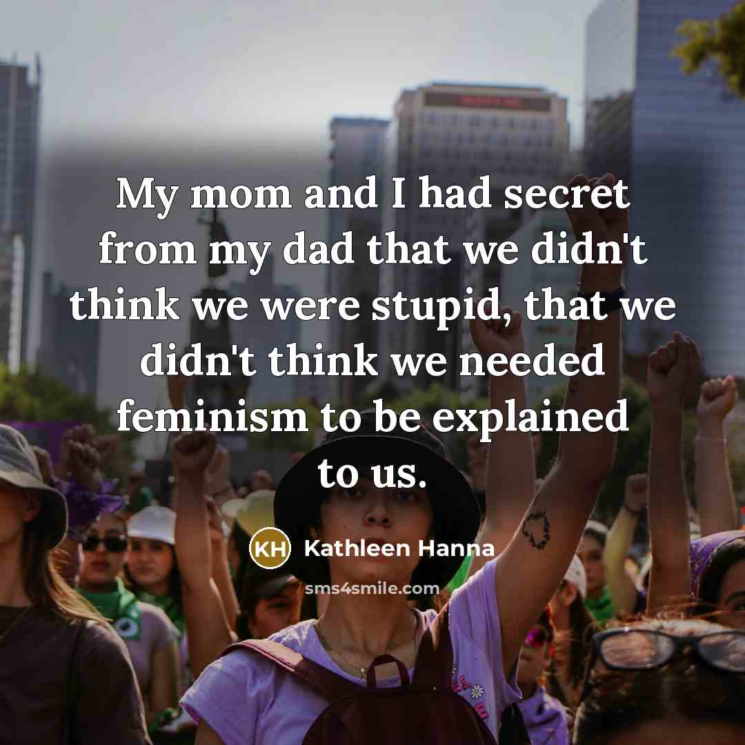 “My mom and I had secret from my dad that…” quote by Kathleen Hanna