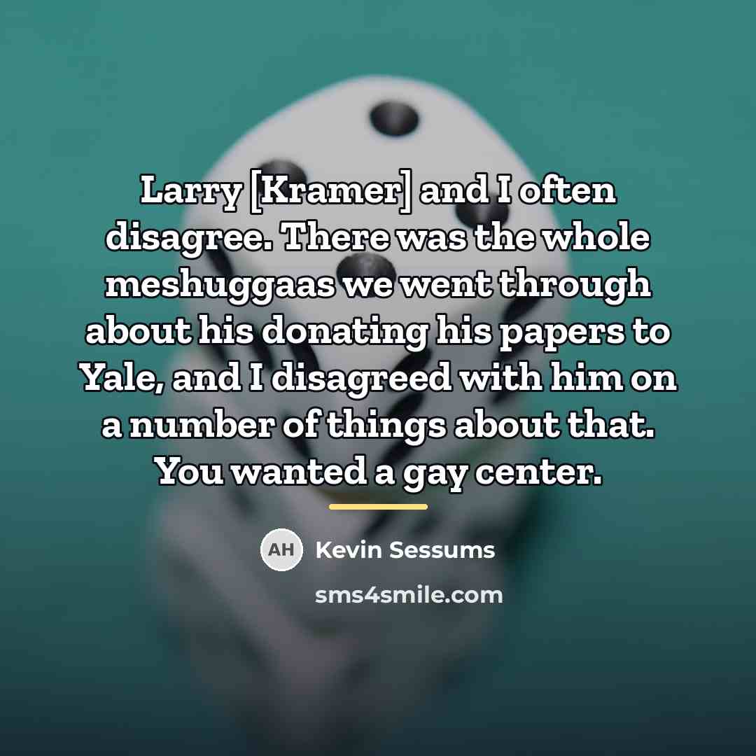 “Larry [Kramer] and I often disagree. There was the whole…” quote by Kevin Sessums