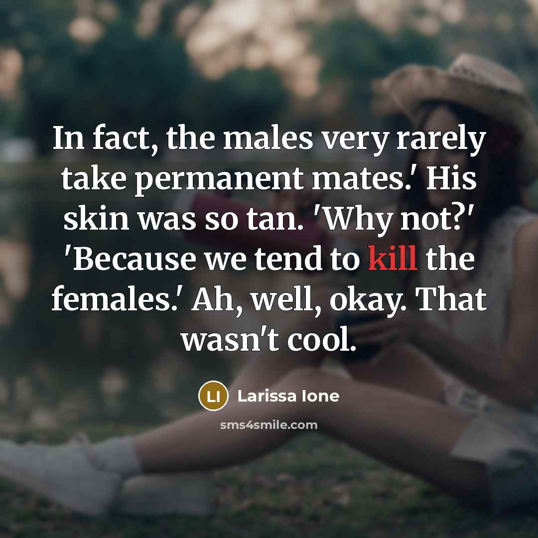 “In fact, the males very rarely take permanent mates.' His…” quote by Larissa Ione