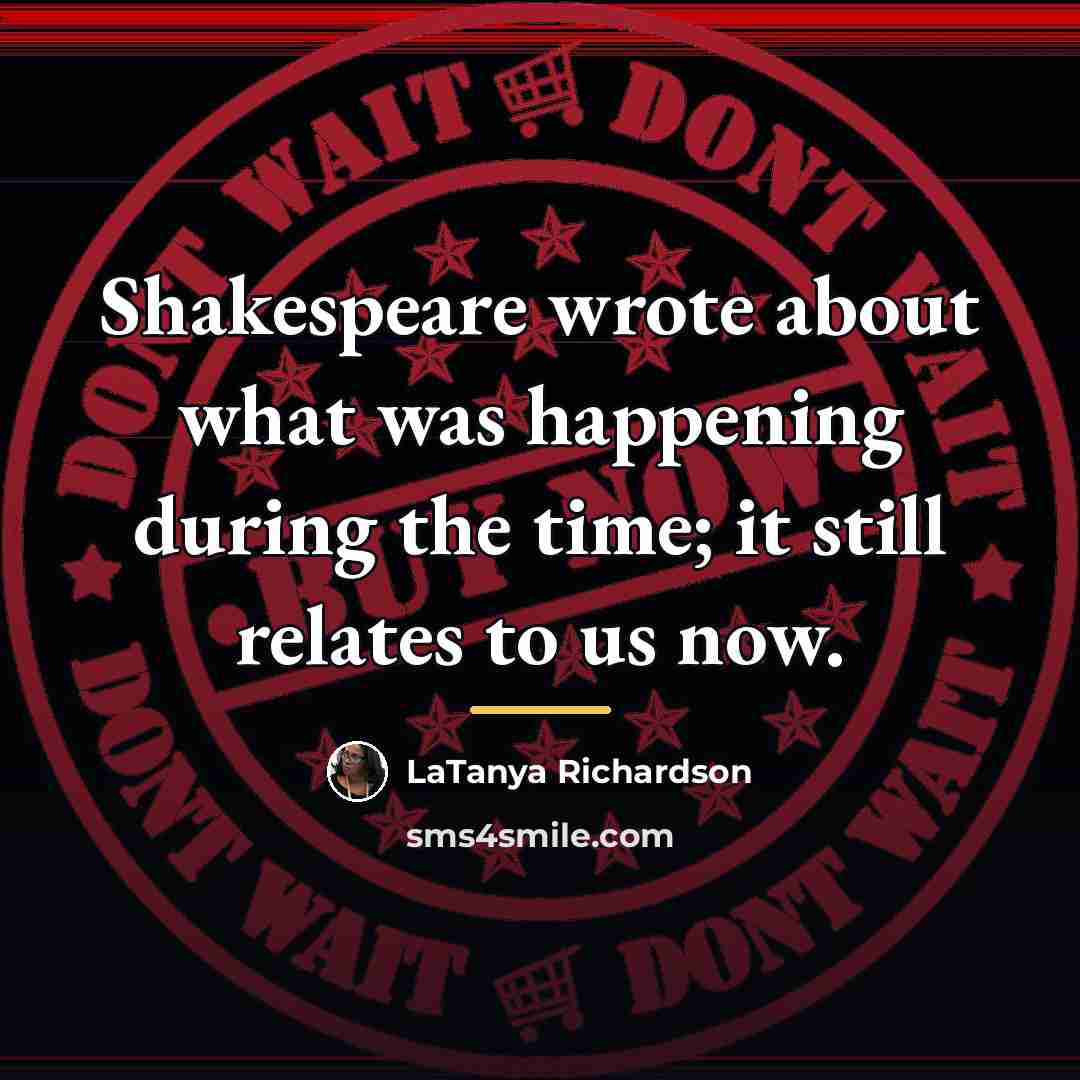 “Shakespeare wrote about what was happening during the time; it…” quote by LaTanya Richardson