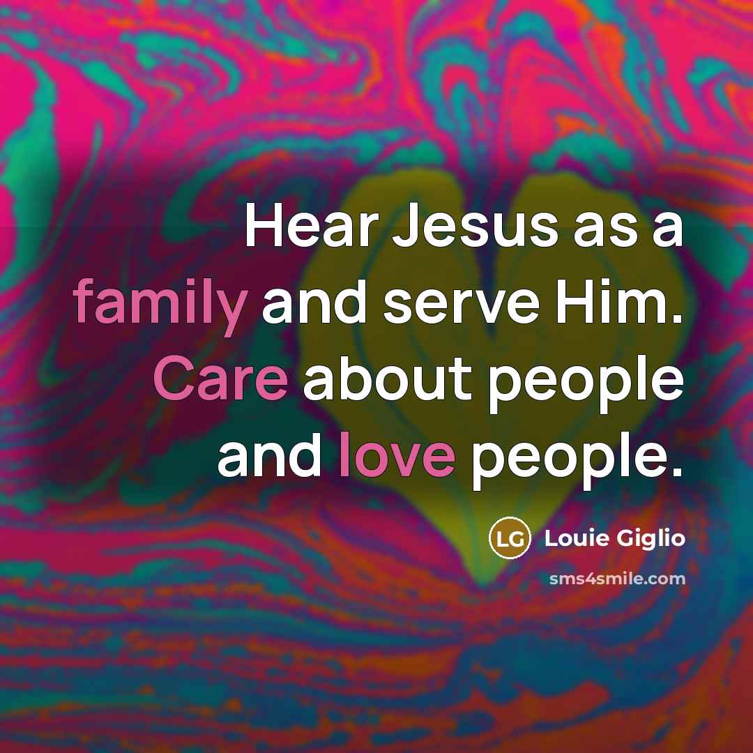 “Hear Jesus as a family and serve Him. Care about…” quote by Louie Giglio