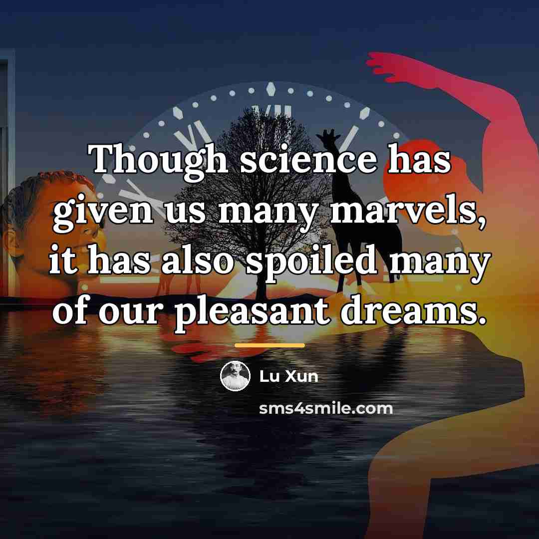 “Though science has given us many marvels, it has also…” quote by Lu Xun