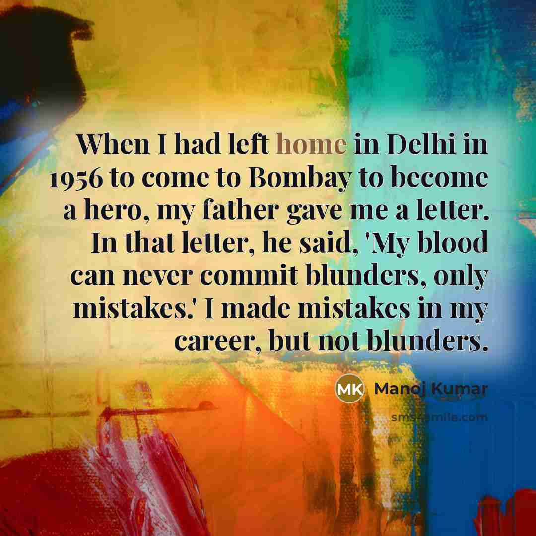 “When I had left home in Delhi in 1956 to…” quote by Manoj Kumar
