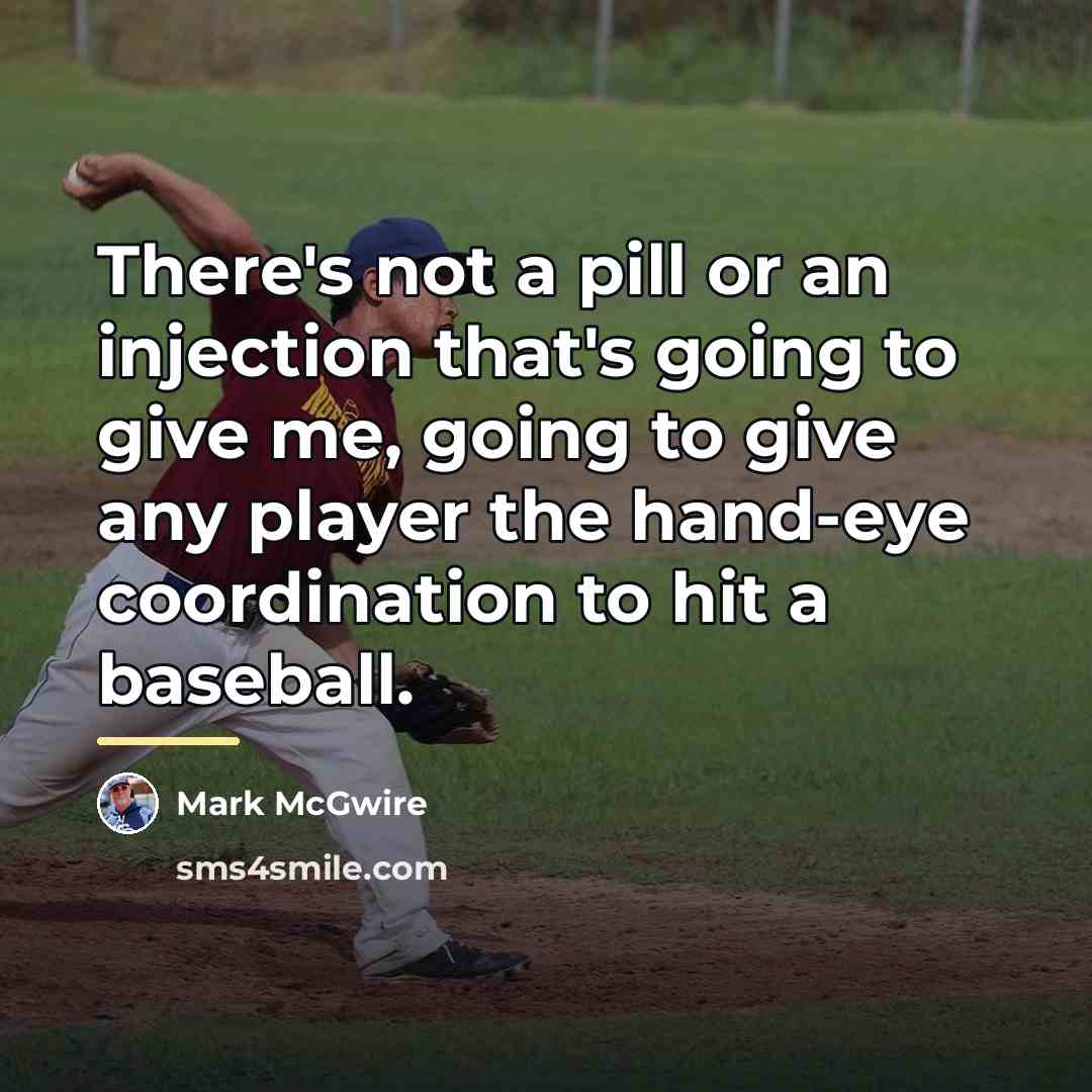 “There's not a pill or an injection that's going to…” quote by Mark McGwire