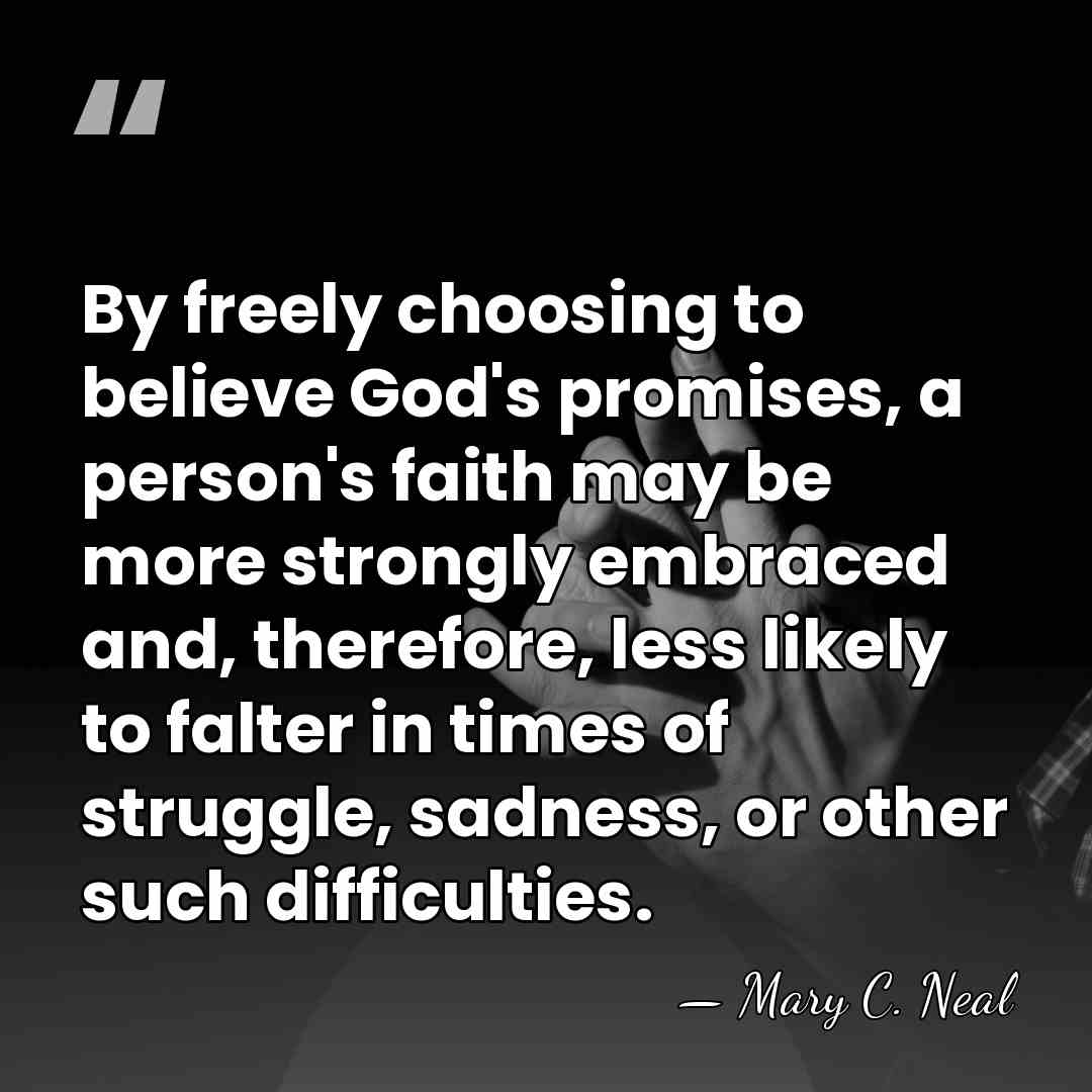 By freely choosing to believe God's promises, a person's faith may be&hellip; - Mary C. Neal