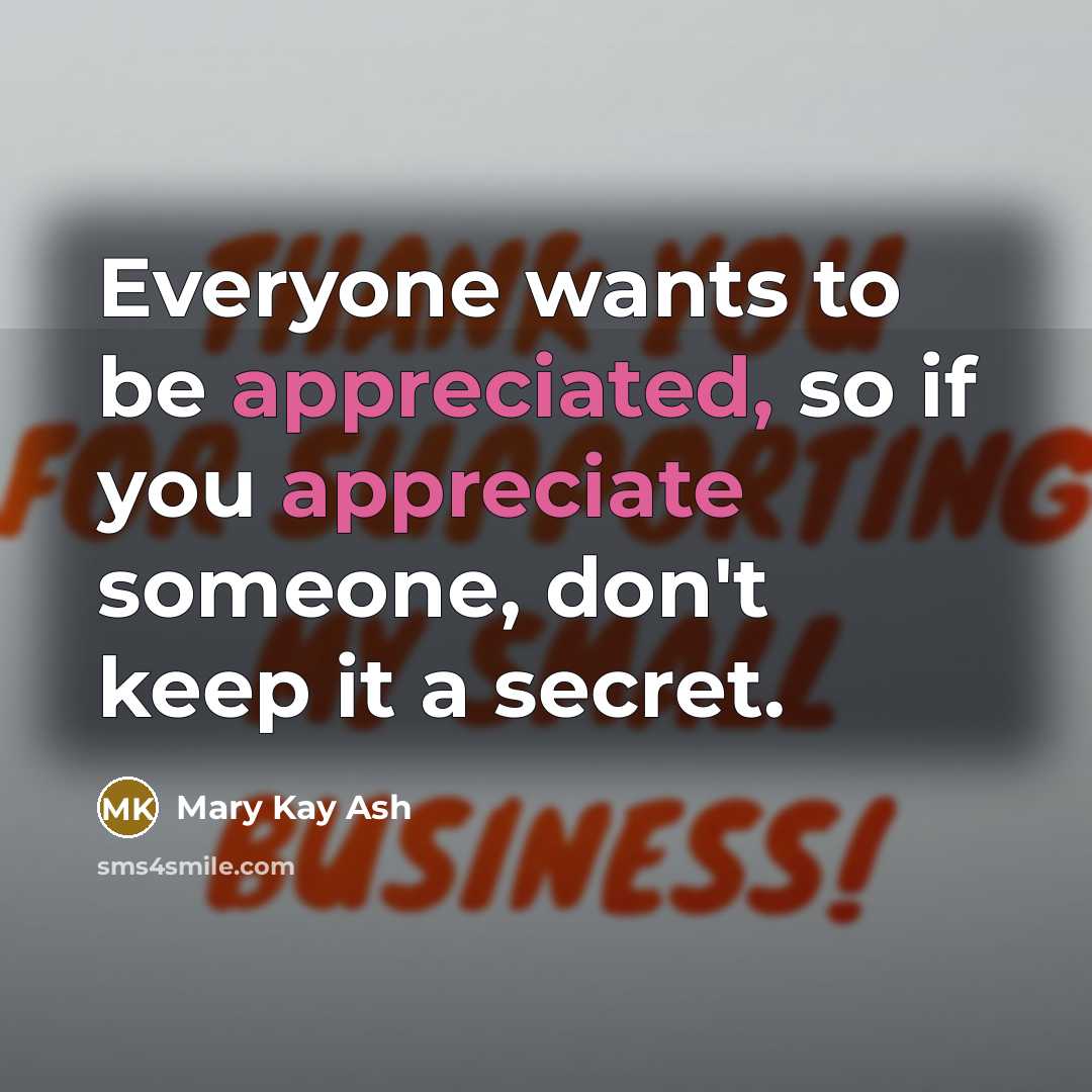 “Everyone wants to be appreciated, so if you appreciate someone,…” quote by Mary Kay Ash
