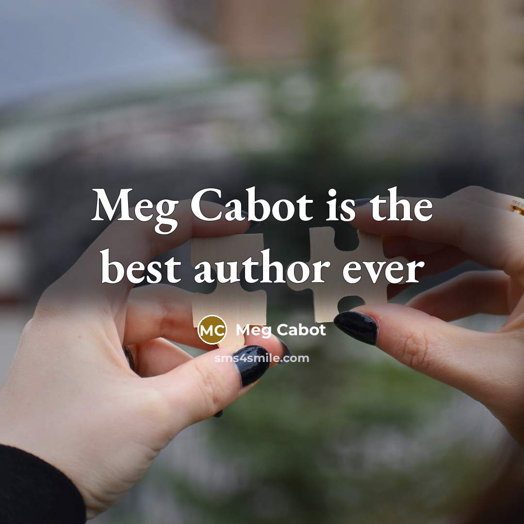 “Meg Cabot is the best author ever…” quote by Meg Cabot