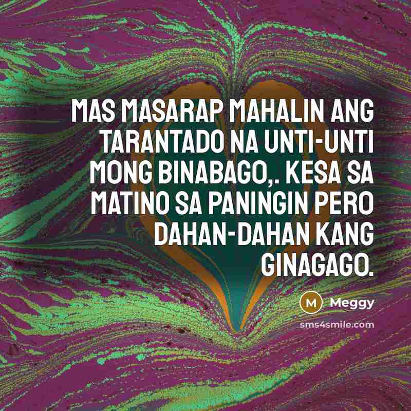 “Mas masarap mahalin ang TARANTADO na unti-unti m0ng binabag0,. kesA…” quote by Meggy