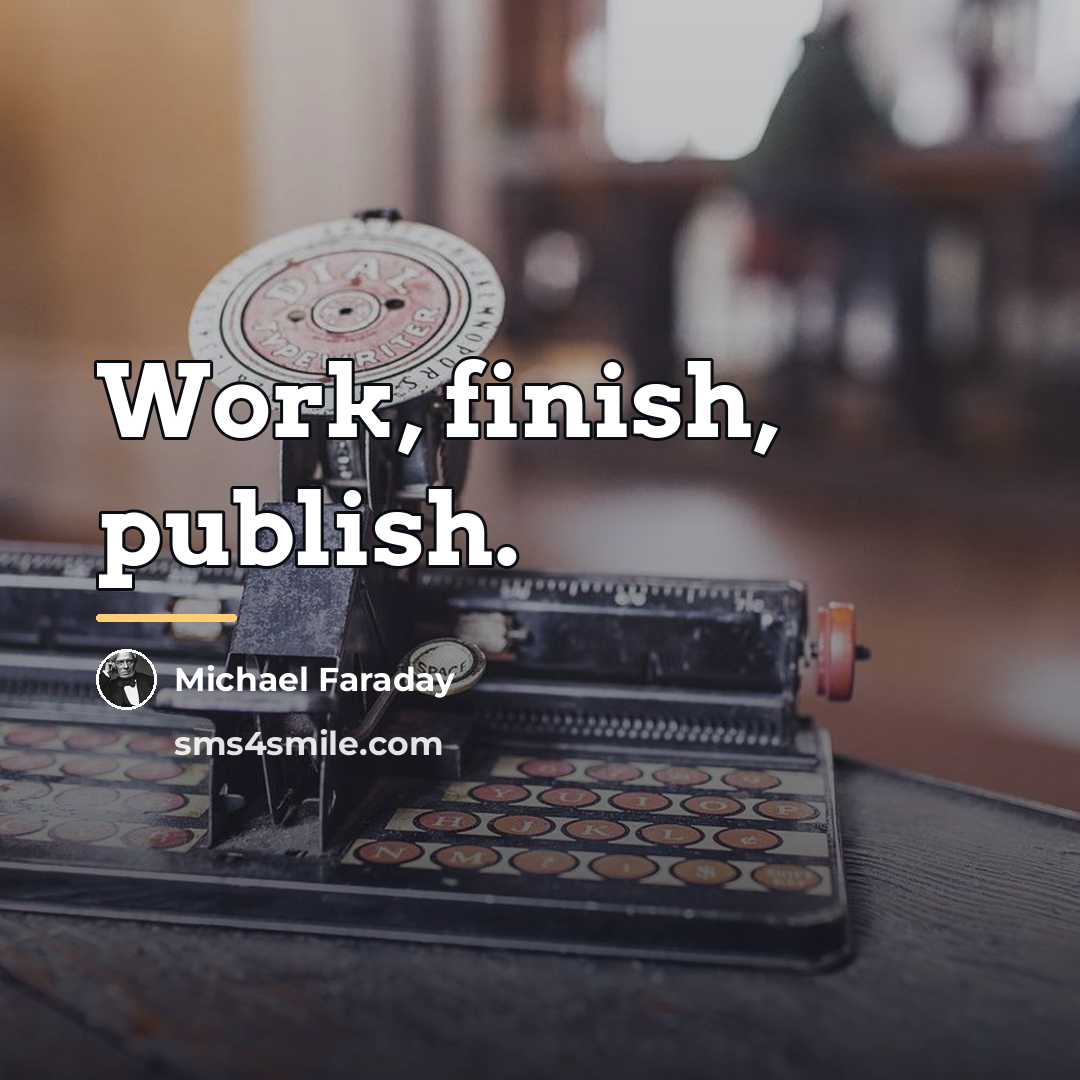 “Work, finish, publish.…” quote by Michael Faraday