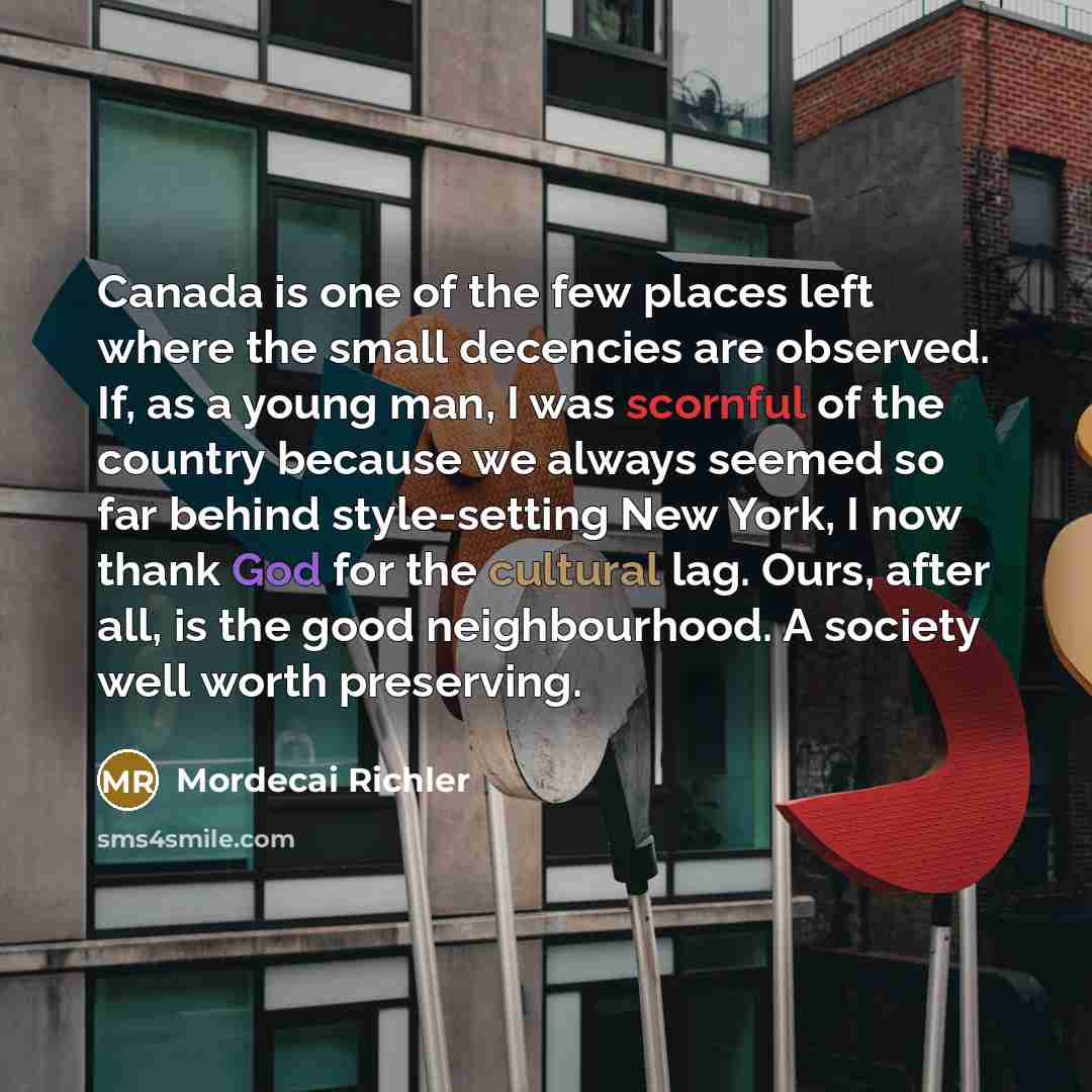 “Canada is one of the few places left where the…” quote by Mordecai Richler