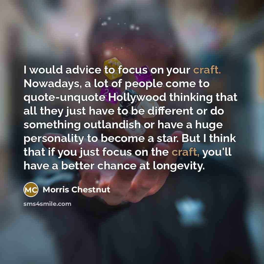 “I would advice to focus on your craft. Nowadays, a…” quote by Morris Chestnut