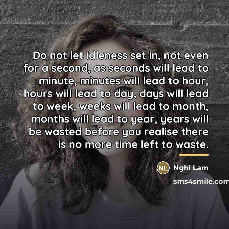 “Do not let idleness set in, not even for a…” quote by Nghi Lam