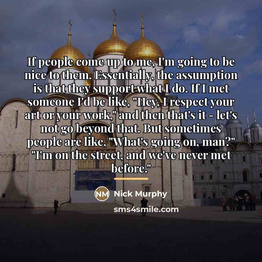 “If people come up to me, I'm going to be…” quote by Nick Murphy