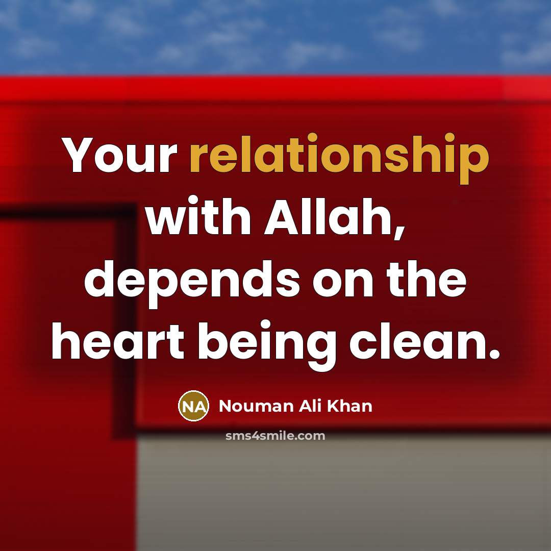 “Your relationship with Allah, depends on the heart being clean.” quote by Nouman Ali Khan