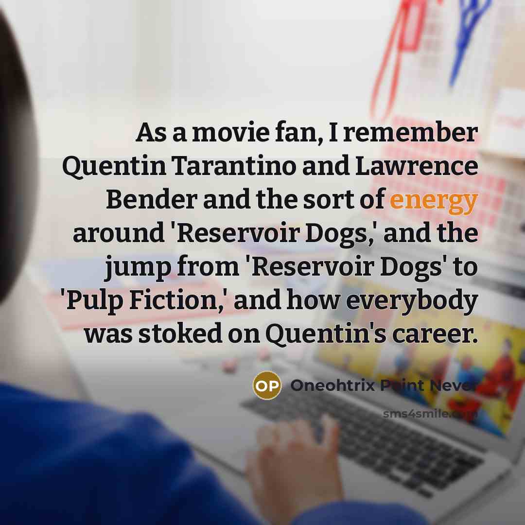 “As a movie fan, I remember Quentin Tarantino and Lawrence…” quote by Oneohtrix Point Never