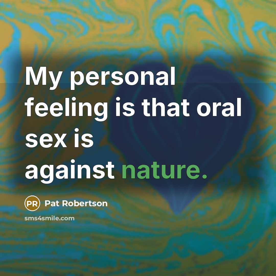 “My personal feeling is that oral sex is against nature.…” quote by Pat Robertson