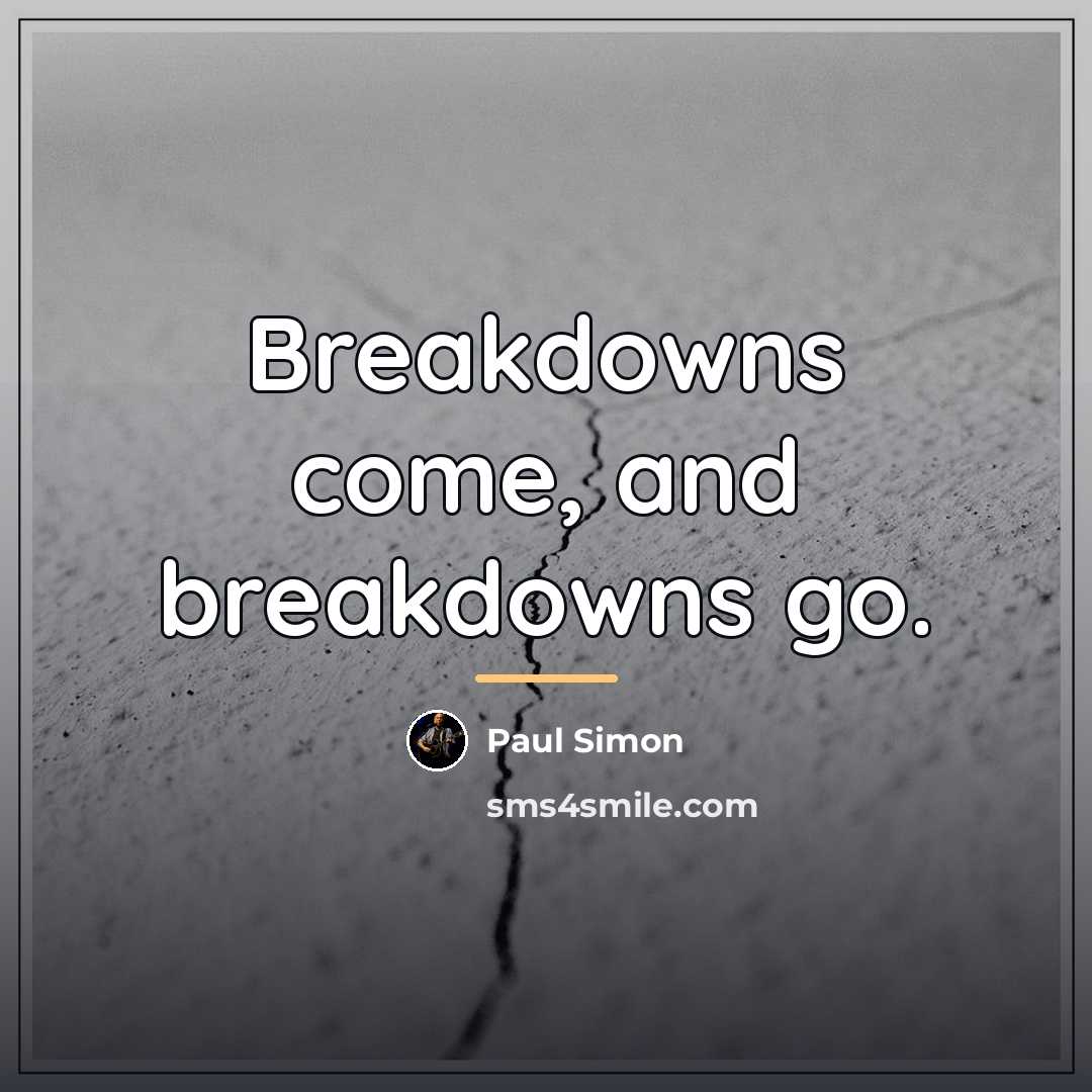“Breakdowns come, and breakdowns go.…” quote by Paul Simon