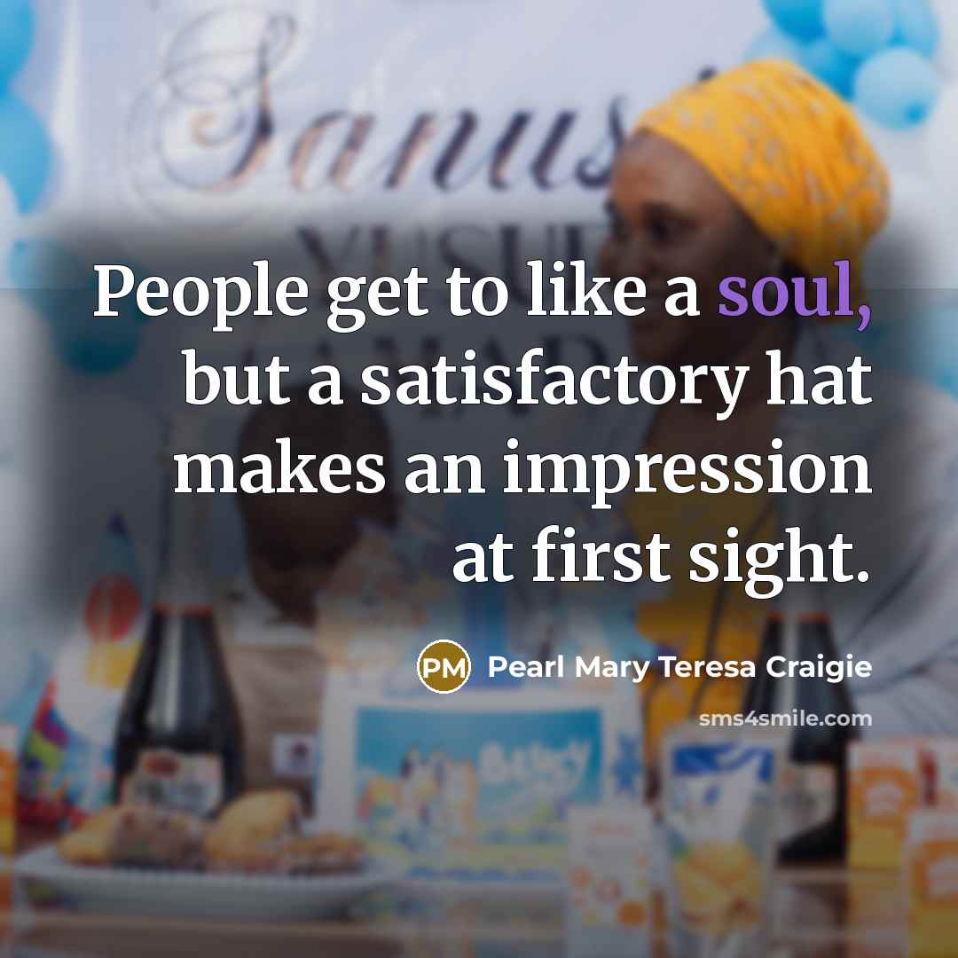 “People get to like a soul, but a satisfactory hat…” quote by Pearl Mary Teresa Craigie