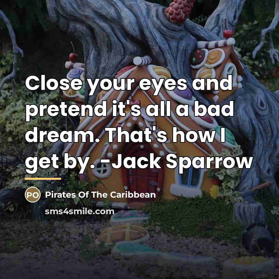 “Close your eyes and pretend it's all a bad dream.…” quote by Pirates Of The Caribbean
