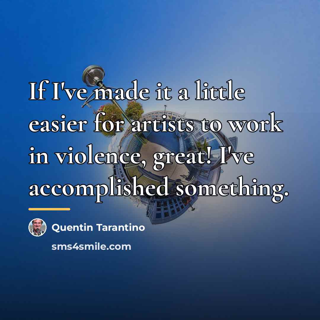 “If I've made it a little easier for artists to…” quote by Quentin Tarantino