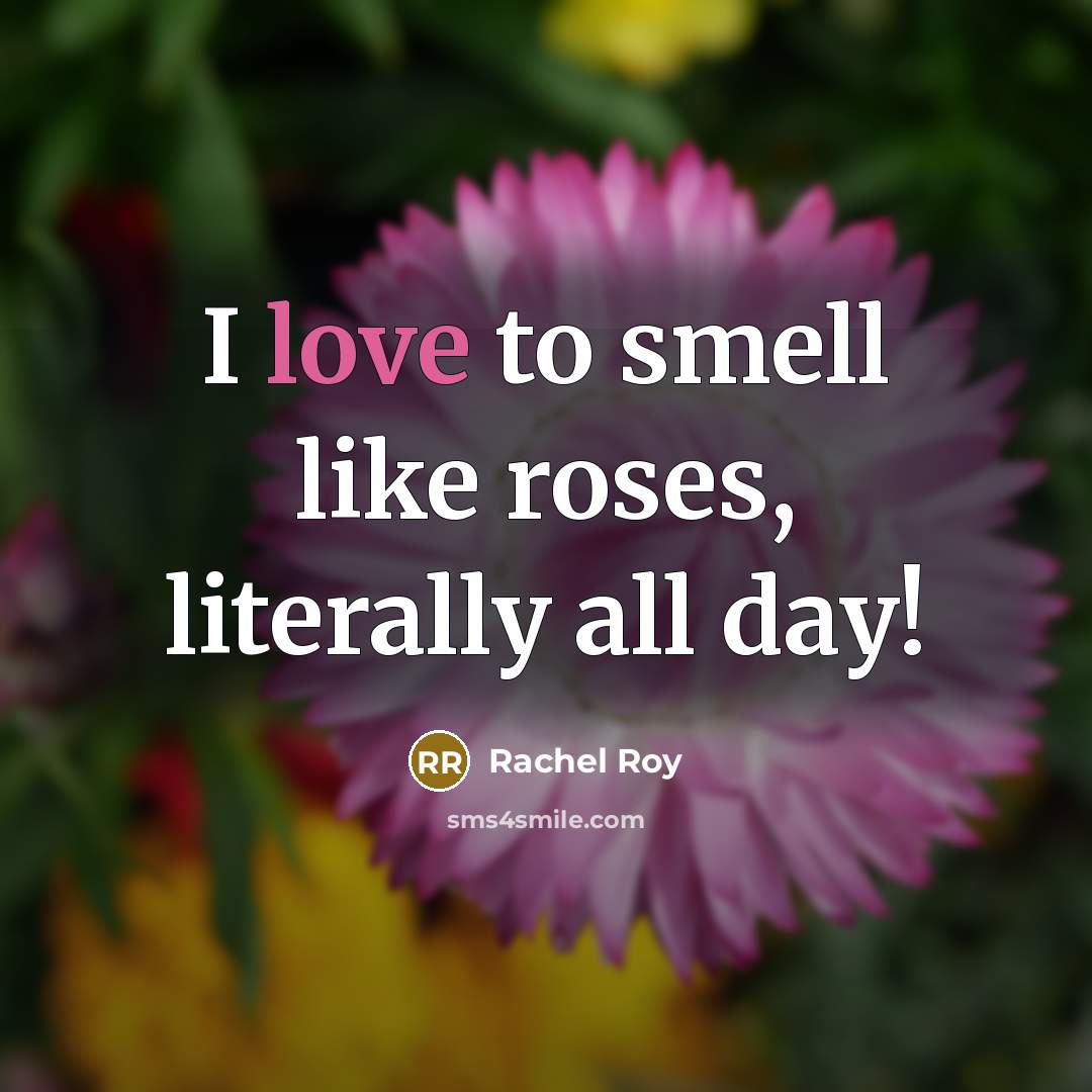 “I love to smell like roses, literally all day!…” quote by Rachel Roy